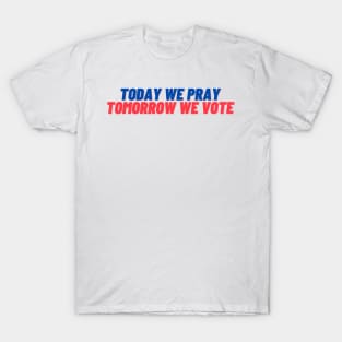 Today We Pray Tomorrow We Vote T-Shirt